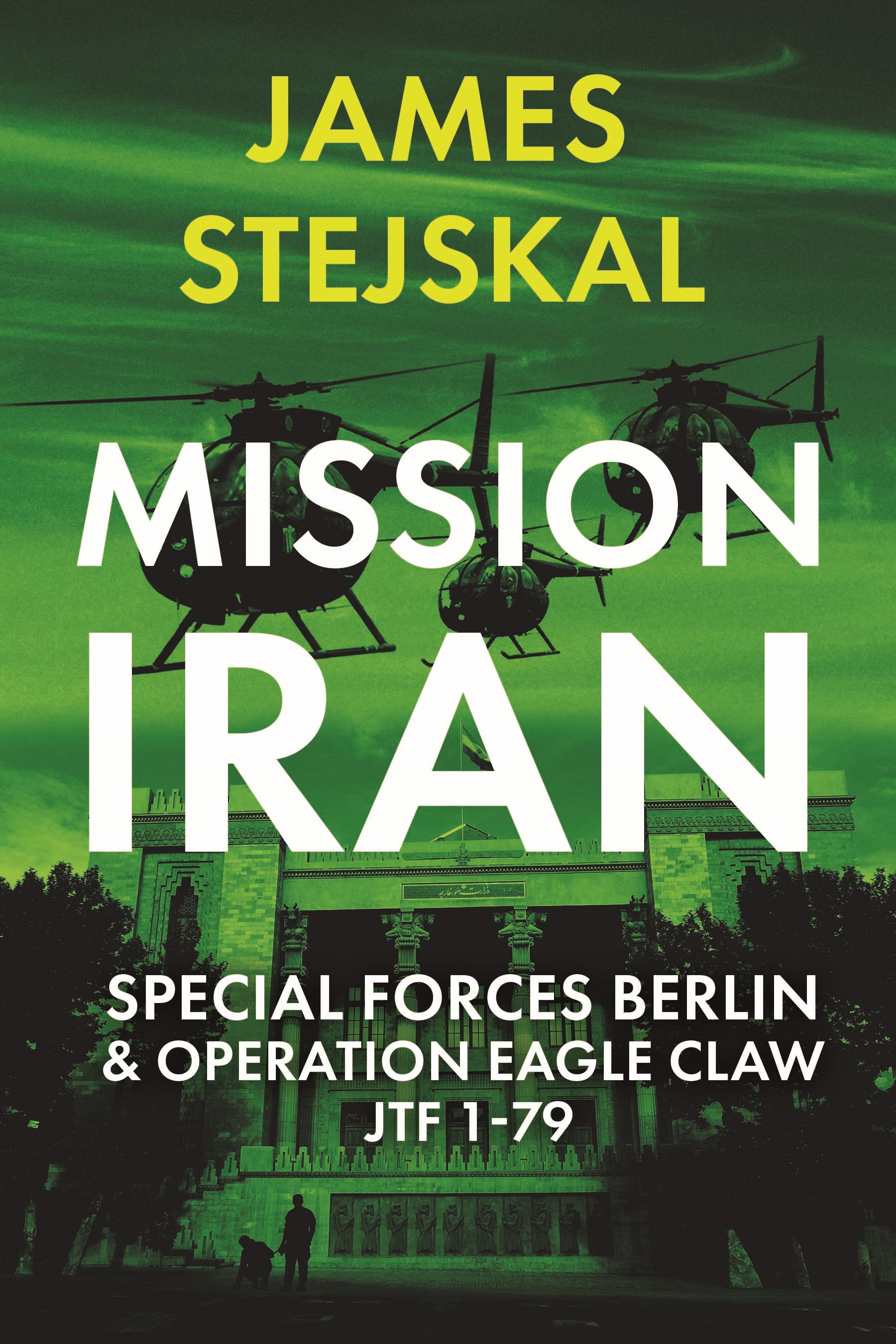 Cover for Mission Iran: Special Forces Berlin & Operation Eagle Claw JTF 1-79